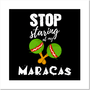 Stop starring at my Maracas - Funny Cinco de Mayo gift Posters and Art